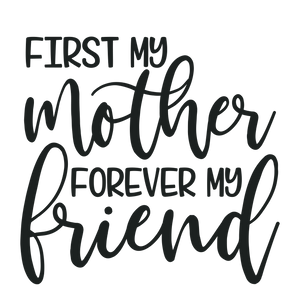 First my mother, forever my friend